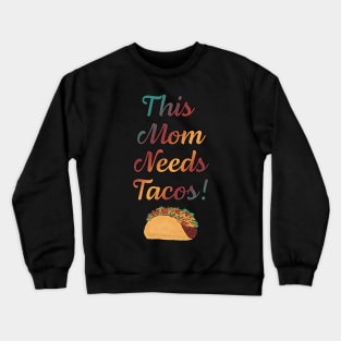 This Mom Needs Tacos! Crewneck Sweatshirt